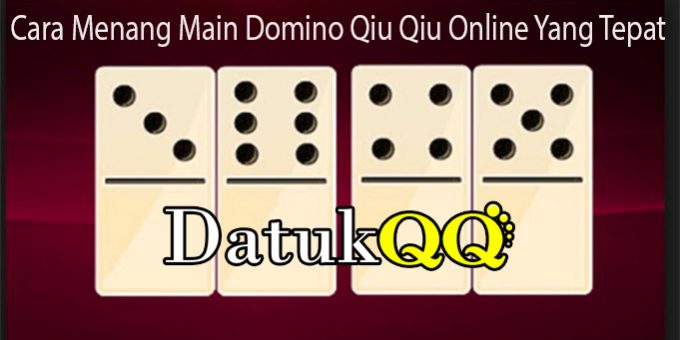 Cara Menang Main Domino Qiu Qiu Online Yang Tepat