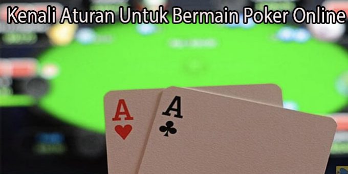 Kenali Aturan Untuk Bermain Poker Online